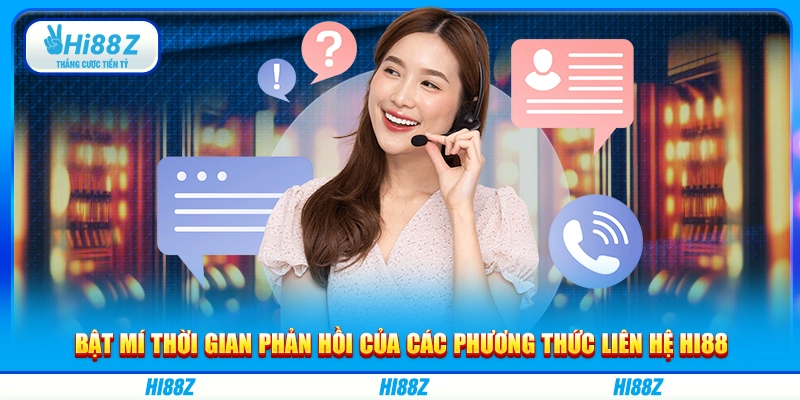 Bật mí thời gian phản hồi của các phương thức liên hệ Hi88