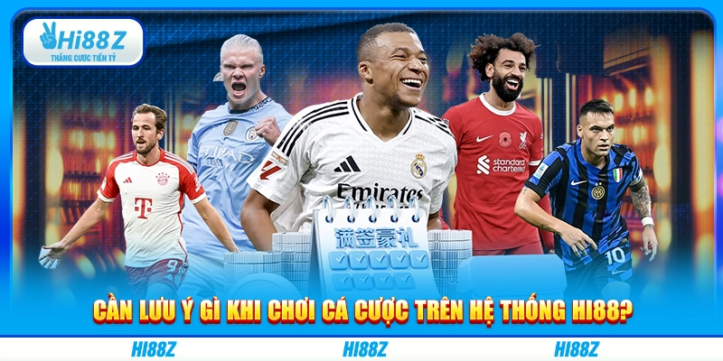 Cần lưu ý gì khi chơi cá cược trên hệ thống Hi88?