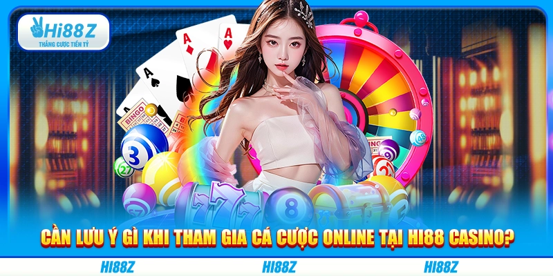 Cần lưu ý gì khi tham gia cá cược online tại Hi88 casino?