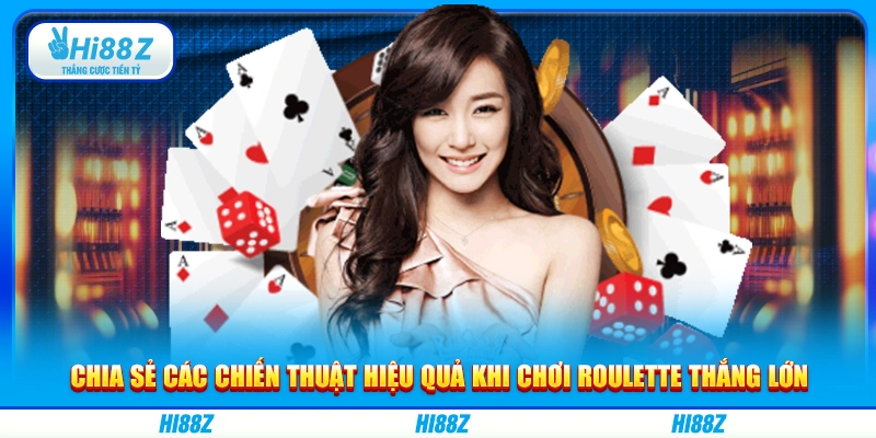 Chia sẻ các chiến thuật hiệu quả khi chơi Roulette thắng lớn