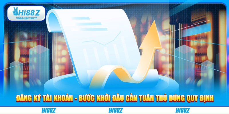 Đăng ký tài khoản - Bước khởi đầu cần tuân thủ đúng quy định