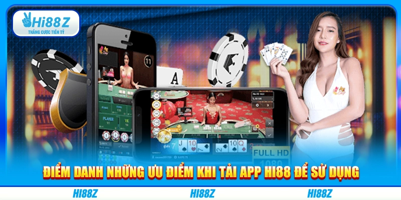 Điểm danh những ưu điểm khi tải app Hi88 để sử dụng