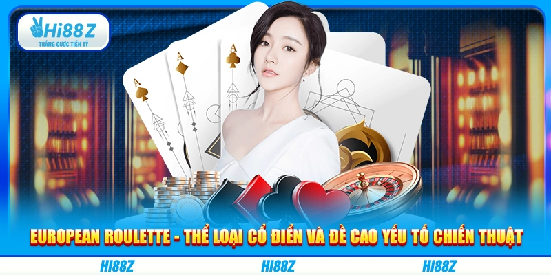European Roulette - Thể loại cổ điển và đề cao yếu tố chiến thuật