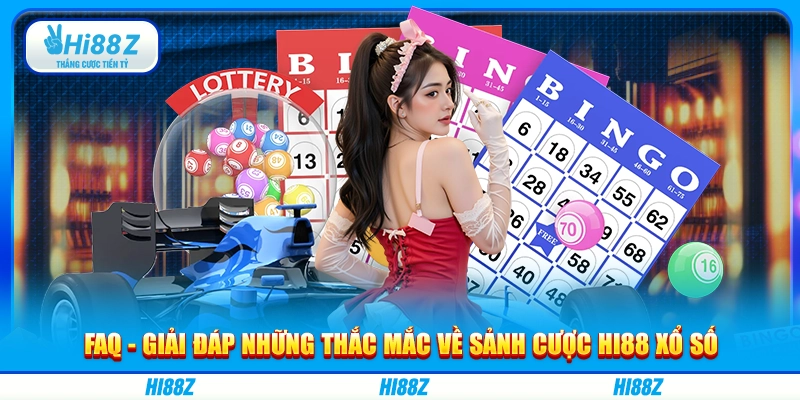 FAQ - Giải đáp những thắc mắc về sảnh cược Hi88 xổ số