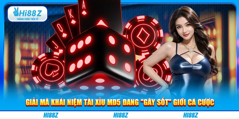 Giải mã khái niệm tài xỉu MD5 đang "gây sốt" giới cá cược