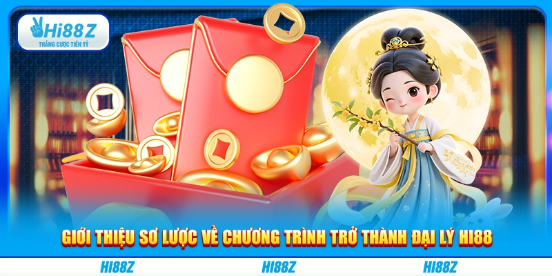Giới thiệu sơ lược về chương trình trở thành đại lý Hi88