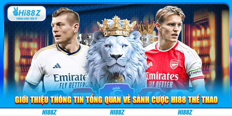 Giới thiệu thông tin tổng quan về sảnh cược Hi88 thể thao