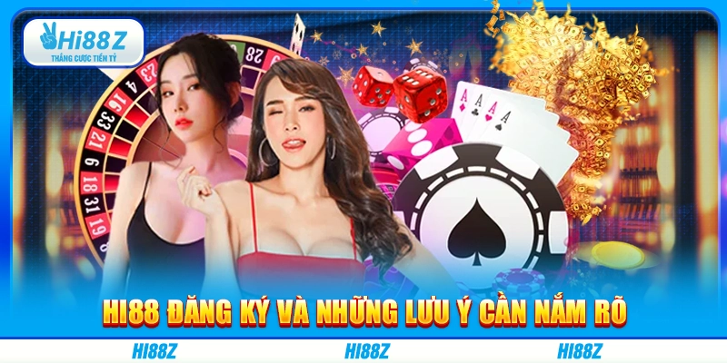 Hi88 đăng ký và những lưu ý cần nắm rõ