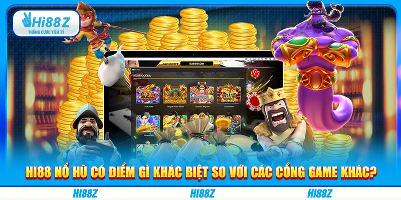 Hi88 nổ hũ có điểm gì khác biệt so với các cổng game khác?