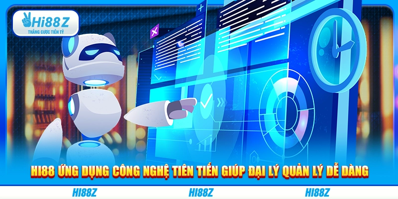 Hi88 ứng dụng công nghệ tiên tiến giúp đại lý quản lý dễ dàng