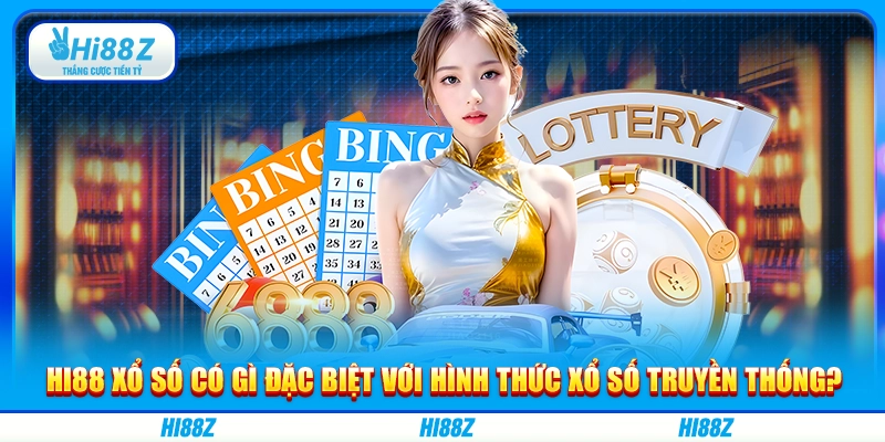 Hi88 xổ số có gì đặc biệt với hình thức xổ số truyền thống?