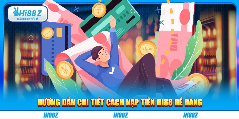 Hướng dẫn chi tiết cách nạp tiền Hi88 dễ dàng