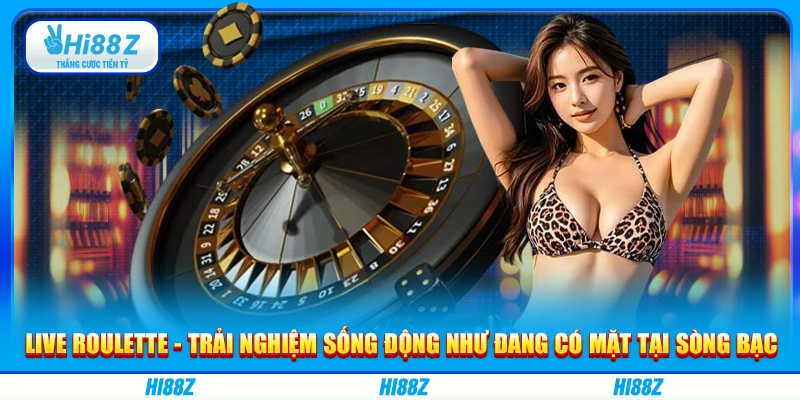Live Roulette - Trải nghiệm sống động như đang có mặt tại sòng bạc