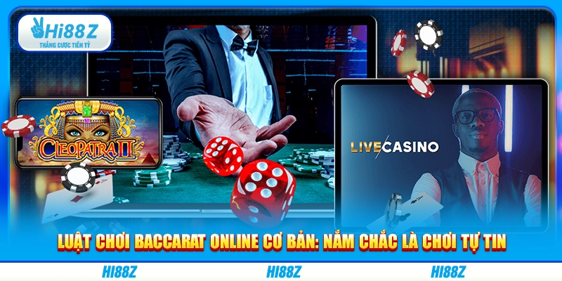 Luật chơi baccarat online cơ bản: Nắm chắc là chơi tự tin