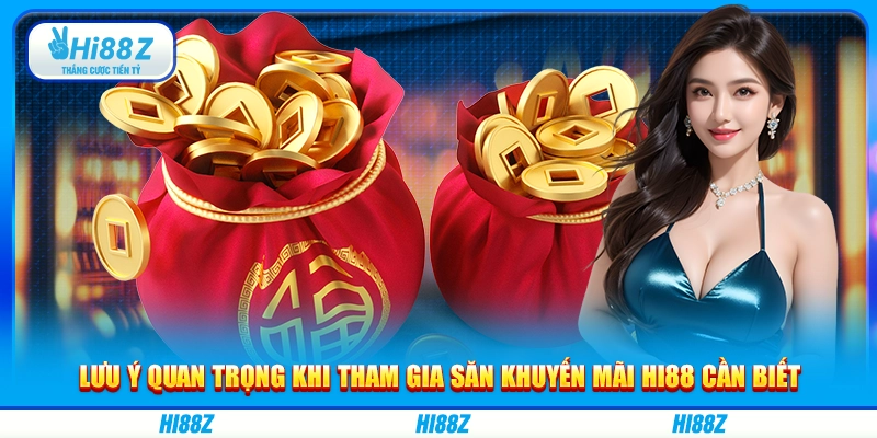 Lưu ý quan trọng khi tham gia săn khuyến mãi Hi88 cần biết
