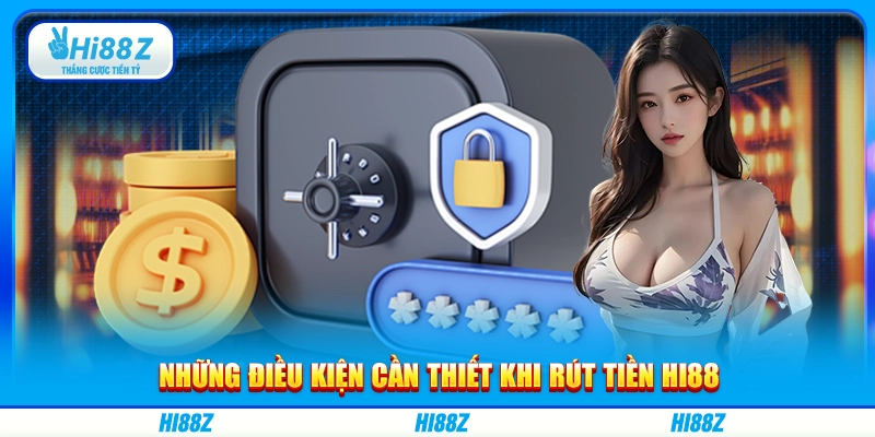 Những điều kiện cần thiết khi rút tiền Hi88