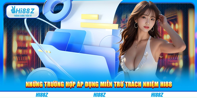 Những trường hợp áp dụng miễn trừ trách nhiệm Hi88