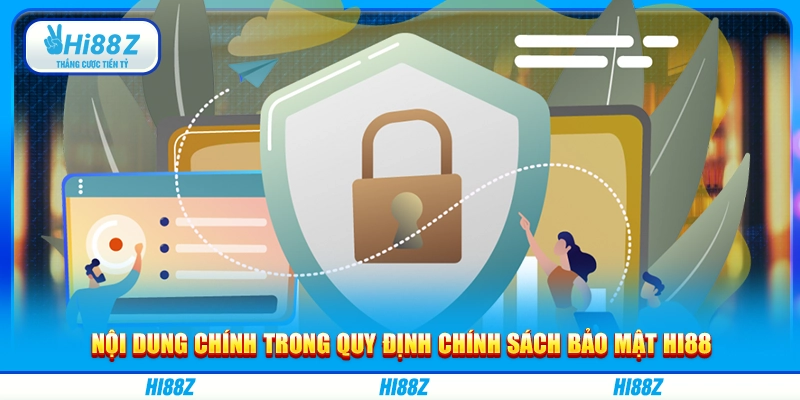 Nội dung chính trong quy định chính sách bảo mật Hi88