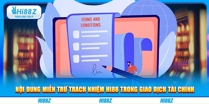 Nội dung miễn trừ trách nhiệm Hi88 trong giao dịch tài chính