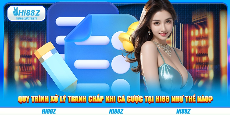 Quy trình xử lý tranh chấp khi cá cược tại Hi88 như thế nào?