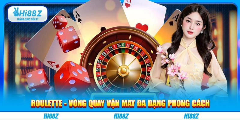 Roulette - Vòng quay vận may đa dạng phong cách