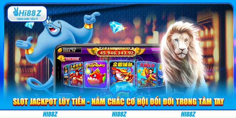 Slot jackpot lũy tiến - Nắm chắc cơ hội đổi đời trong tầm tay