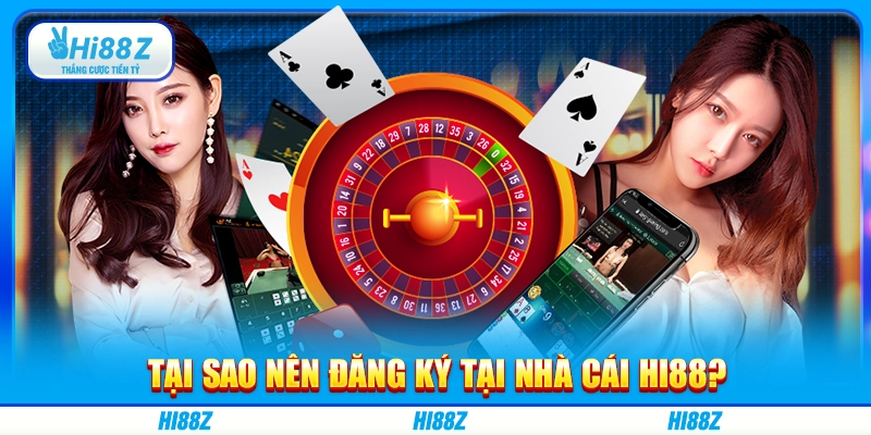 Tại sao nên đăng ký tại nhà cái Hi88?