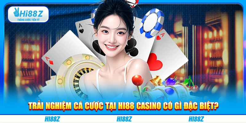 Trải nghiệm cá cược tại Hi88 casino có gì đặc biệt?