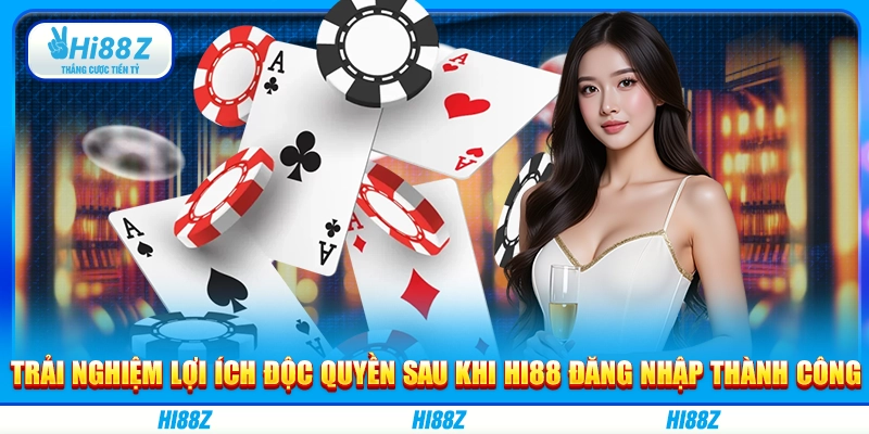 Trải nghiệm lợi ích độc quyền sau khi Hi88 đăng nhập thành công